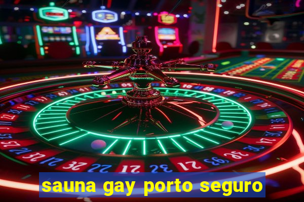 sauna gay porto seguro